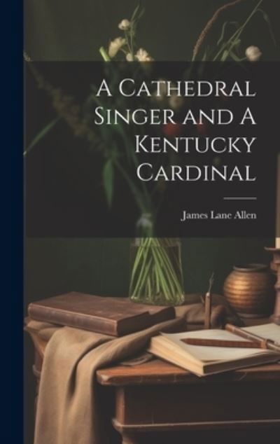Cover for James Lane Allen · Cathedral Singer and a Kentucky Cardinal (Buch) (2023)