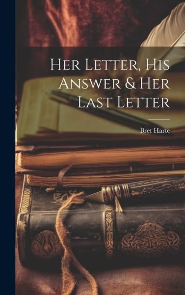Cover for Bret Harte · Her Letter, His Answer &amp; Her Last Letter (Book) (2023)