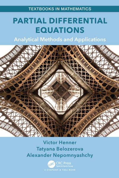 Cover for Henner, Victor (Perm State University, Russia, and University of Louisville) · Partial Differential Equations: Analytical Methods and Applications - Textbooks in Mathematics (Paperback Book) (2023)