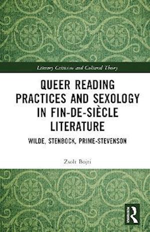 Cover for Zsolt Bojti · Queer Reading Practices and Sexology in Fin-de-Siecle Literature: Wilde, Stenbock, Prime-Stevenson - Literary Criticism and Cultural Theory (Innbunden bok) (2025)