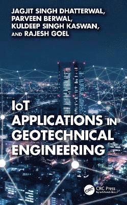 Cover for Dhatterwal, Jagjit Singh (Koneru Lakshmaiah Education Foundation) · IoT Applications in Geotechnical Engineering (Hardcover Book) (2025)