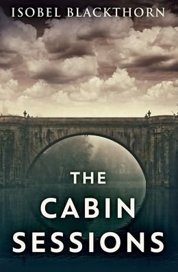 The Cabin Sessions - Isobel Blackthorn - Livros - Blurb - 9781034286080 - 21 de dezembro de 2021