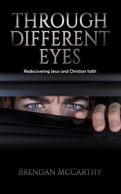 Cover for Brendan McCarthy · Through Different Eyes: Rediscovering Jesus and Christian faith (Paperback Book) (2024)