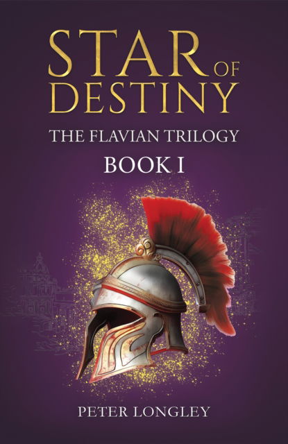 Star of Destiny: The Flavian Trilogy: Book I - Peter Longley - Books - Austin Macauley Publishers - 9781035854080 - August 16, 2024