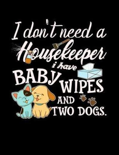 I Don't Need A Housekeeper I Have Baby Wipes - Punny Notebooks - Bøger - Independently Published - 9781073416080 - 12. juni 2019