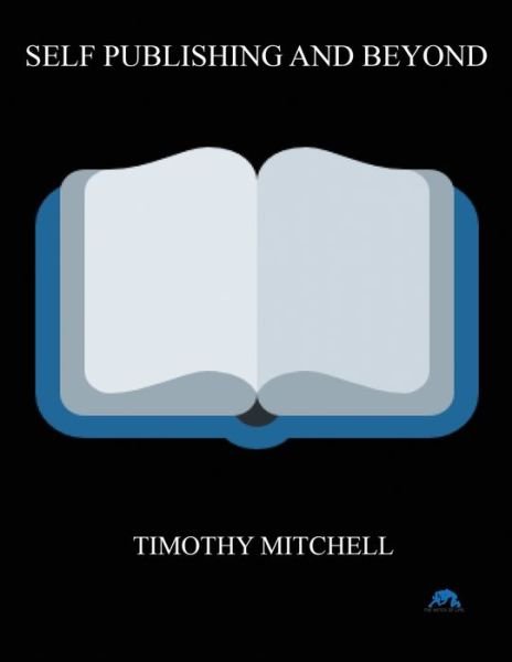 Self Publishing And Beyond.. - Timothy Mitchell - Books - Match of Life - 9781088069080 - October 14, 2022
