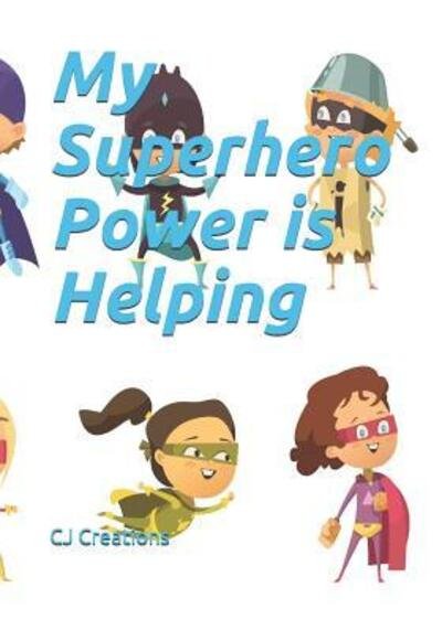 My Superhero Power is Helping - Cj Creations - Libros - Independently Published - 9781095816080 - 24 de abril de 2019