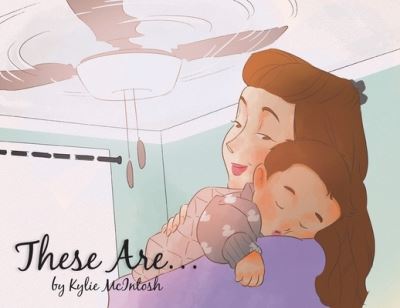 Cover for Kylie McIntosh · These Are... . (Book) (2021)