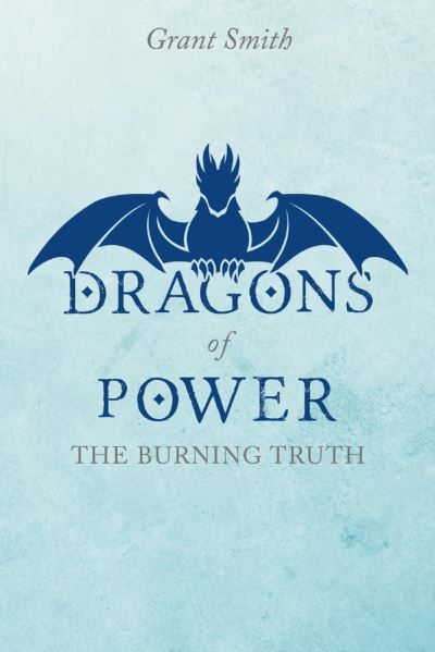 Cover for Grant Smith · Dragons of Power - The Burning Truth (Paperback Book) (2021)