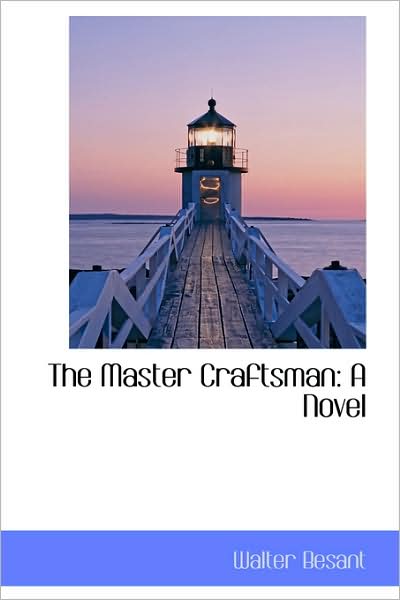 Cover for Walter Besant · The Master Craftsman: a Novel (Hardcover Book) (2009)