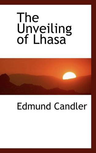 Cover for Edmund Candler · The Unveiling of Lhasa (Paperback Book) (2009)