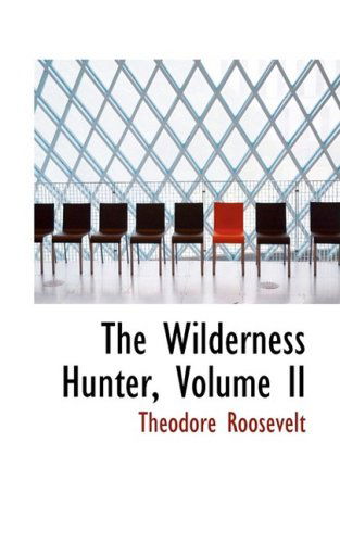 Cover for Theodore Roosevelt · The Wilderness Hunter, Volume II (Hardcover Book) (2009)