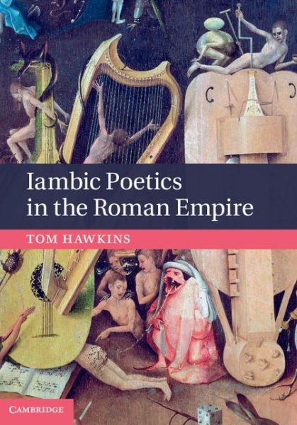 Cover for Hawkins, Tom (Ohio State University) · Iambic Poetics in the Roman Empire (Hardcover Book) (2014)