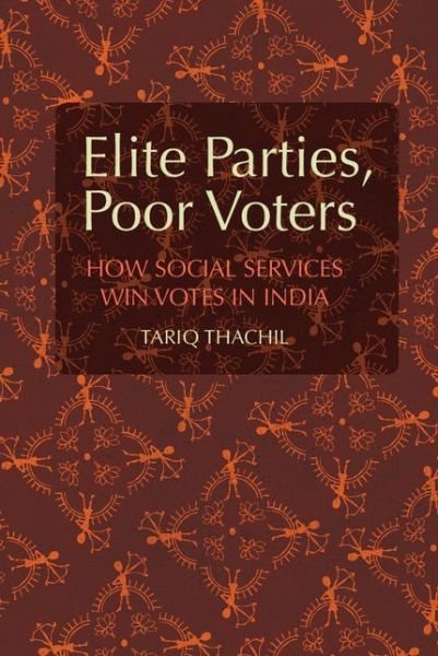Cover for Thachil, Tariq (Yale University, Connecticut) · Elite Parties, Poor Voters: How Social Services Win Votes in India - Cambridge Studies in Comparative Politics (Hardcover Book) (2014)