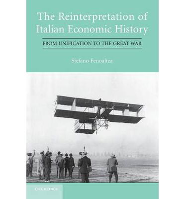 Cover for Fenoaltea, Stefano (Universita degli Studi di Roma 'Tor Vergata') · The Reinterpretation of Italian Economic History: From Unification to the Great War (Paperback Book) (2014)