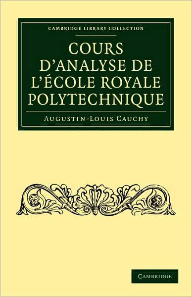 Cover for Augustin-Louis Cauchy · Cours d'analyse de l'Ecole Royale Polytechnique - Cambridge Library Collection - Mathematics (Paperback Book) (2009)