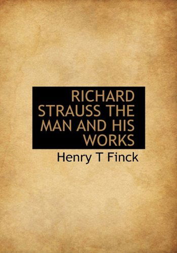 Cover for Henry T. Finck · Richard Strauss the Man and His Works (Hardcover Book) (2009)