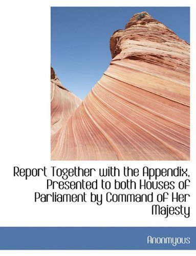 Cover for Anonmyous · Report Together with the Appendix, Presented to Both Houses of Parliament by Command of Her Majesty (Pocketbok) (2011)