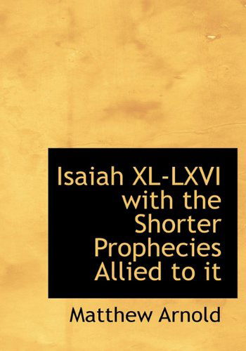 Cover for Matthew Arnold · Isaiah Xl-lxvi with the Shorter Prophecies Allied to It (Hardcover Book) (2009)