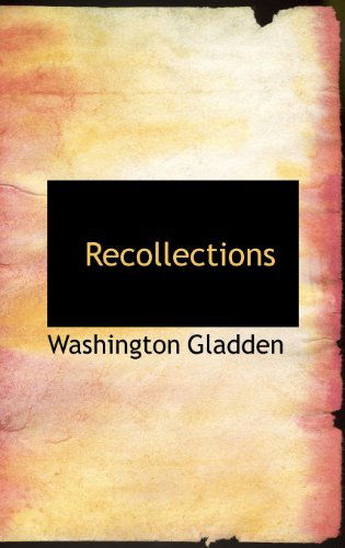 Recollections - Washington Gladden - Books - BiblioLife - 9781115383080 - October 27, 2009