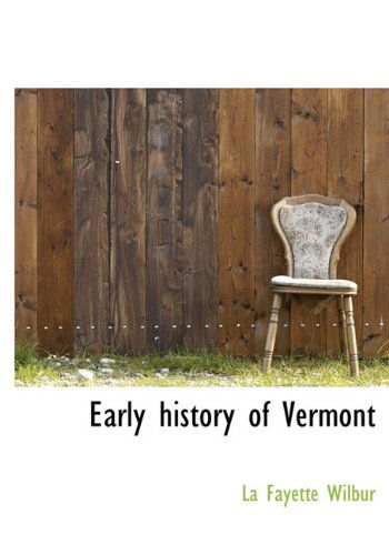 Cover for La Fayette Wilbur · Early History of Vermont (Hardcover Book) (2009)