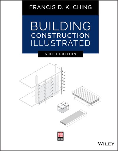 Building Construction Illustrated - Ching, Francis D. K. (University of Washington, Seattle, WA) - Bøker - John Wiley & Sons Inc - 9781119583080 - 19. mars 2020