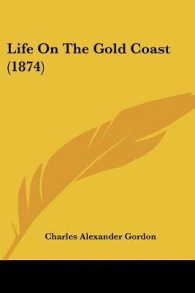 Cover for Charles Alexander Gordon · Life On The Gold Coast (1874) (Paperback Book) (2009)