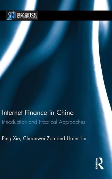 Cover for Xie, Ping (China Investment Corporation, China) · Internet Finance in China: Introduction and Practical Approaches - China Perspectives (Inbunden Bok) (2015)