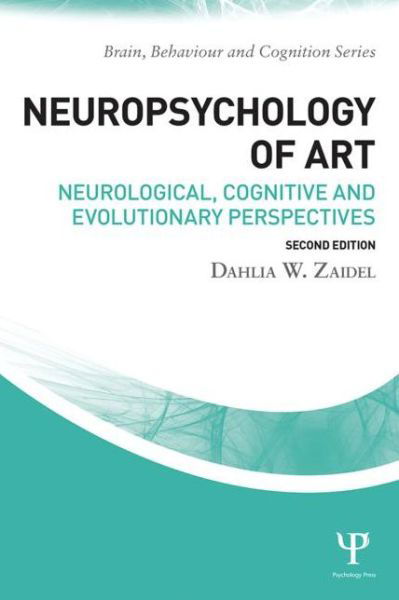 Cover for Zaidel, Dahlia W. (University of California, Los Angeles, USA) · Neuropsychology of Art: Neurological, Cognitive, and Evolutionary Perspectives - Brain, Behaviour and Cognition (Paperback Book) (2015)