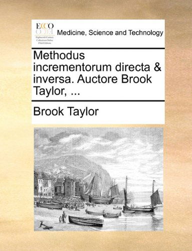 Cover for Brook Taylor · Methodus Incrementorum Directa &amp; Inversa. Auctore Brook Taylor, ... (Paperback Book) [Latin edition] (2010)