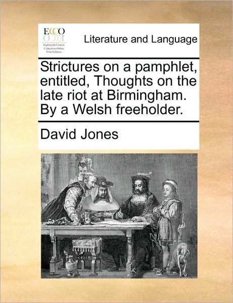 Cover for David Jones · Strictures on a Pamphlet, Entitled, Thoughts on the Late Riot at Birmingham. by a Welsh Freeholder. (Taschenbuch) (2010)