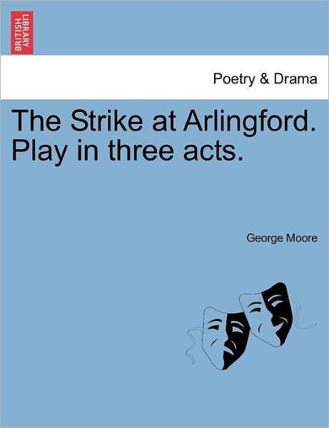 Cover for George Moore · The Strike at Arlingford. Play in Three Acts. (Pocketbok) (2011)
