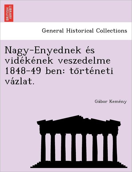 Cover for Ga Bor Keme Ny · Nagy-enyednek E S Vide Ke Nek Veszedelme 1848-49 Ben: to Rte Neti Va Zlat. (Paperback Bog) (2012)
