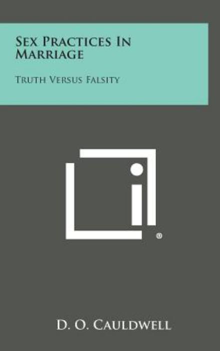 Cover for D O Cauldwell · Sex Practices in Marriage: Truth Versus Falsity (Innbunden bok) (2013)