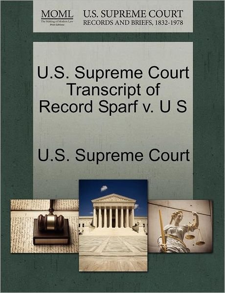 Cover for U S Supreme Court · U.s. Supreme Court Transcript of Record Sparf V. U S (Taschenbuch) (2011)