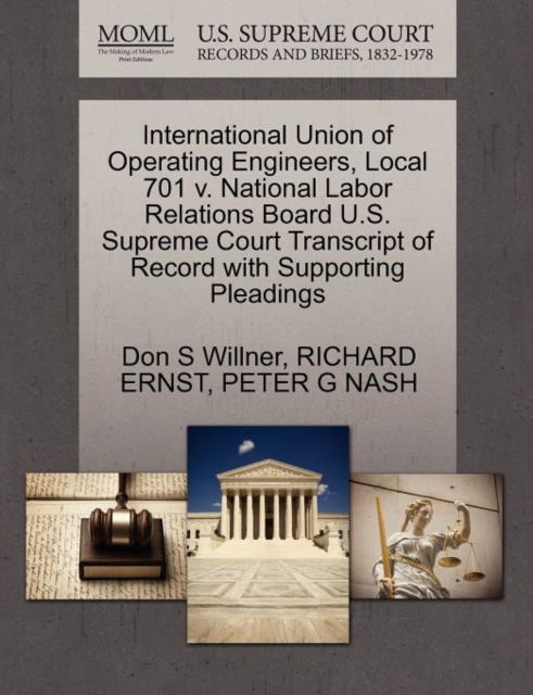 Cover for Don S Willner · International Union of Operating Engineers, Local 701 V. National Labor Relations Board U.s. Supreme Court Transcript of Record with Supporting Pleadi (Paperback Book) (2011)