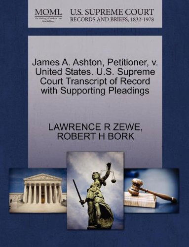 Cover for Robert H Bork · James A. Ashton, Petitioner, V. United States. U.s. Supreme Court Transcript of Record with Supporting Pleadings (Paperback Book) (2011)