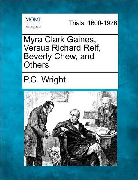 Cover for P C Wright · Myra Clark Gaines, Versus Richard Relf, Beverly Chew, and Others (Paperback Book) (2012)