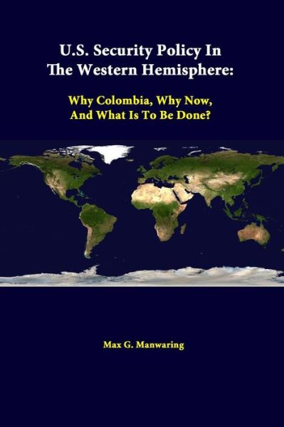 Cover for Max G. Manwaring · U.s. Security Policy in the Western Hemisphere: Why Colombia, Why Now, and What is to Be Done? (Paperback Book) (2014)