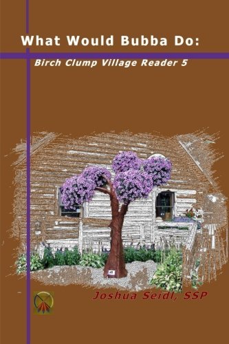 Cover for Joshua Seidl · What Would Bubba Do: Birch Clump Village Reader 5 (Paperback Book) (2014)