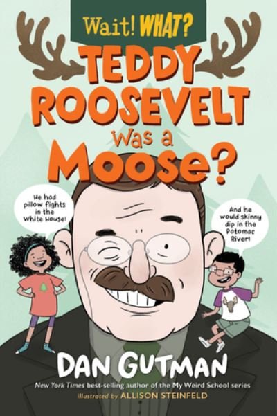Cover for Dan Gutman · Teddy Roosevelt Was a Moose? - Wait! What? (Paperback Bog) (2024)