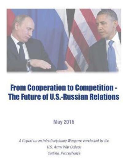 Cover for U.S. Army War College · From Cooperation to Competition - the Future of U.S.-Russian Relations (Paperback Book) (2015)