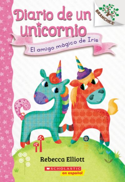 Cover for Rebecca Elliott · Diario de un Unicornio #1: El amigo magico de Iris (Bo's Magical New Friend) - Diario de un Unicornio (Taschenbuch) (2020)