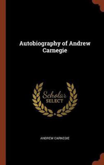 Cover for Andrew Carnegie · Autobiography of Andrew Carnegie (Hardcover Book) (2017)