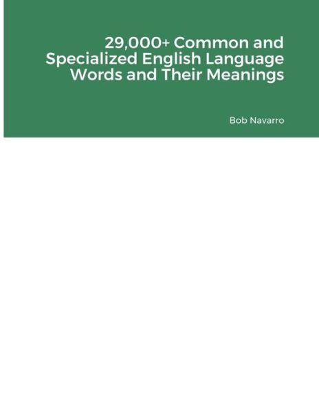 Cover for Bob Navarro · 29,000+ Common and Specialized English Language Words and Their Meanings (Bog) (2022)