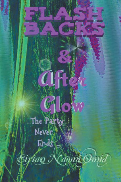 Flashbacks and Afterglow - Eirian Naomi Omid - Books - Eirian Naomi Omid - 9781393075080 - July 10, 2020