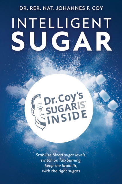 Cover for Dr. rer. nat. Johannes F. Coy · Intelligent Sugar: Unlock Age-Defying Health with Smart Sugars (Paperback Book) (2025)