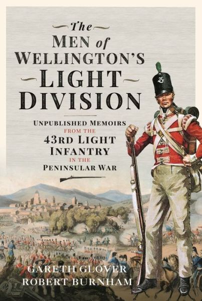 Cover for Gareth Glover · The Men of Wellington s Light Division: Unpublished Memoirs from the 43rd Light Infantry in the Peninsular War (Gebundenes Buch) (2022)