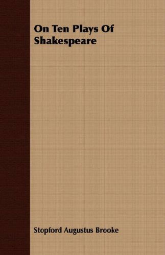 On Ten Plays of Shakespeare - Stopford Augustus Brooke - Books - Frederiksen Press - 9781406779080 - October 9, 2007