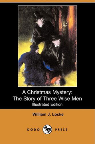 Cover for William John Locke · A Christmas Mystery: the Story of Three Wise men (Illustrated Edition) (Dodo Press) (Taschenbuch) [Illustrated, Ill edition] (2008)